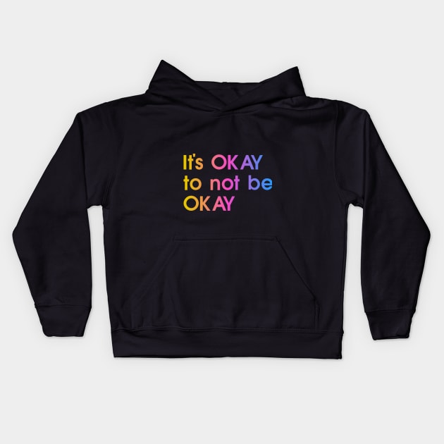 It's okay to not be okay, colorful, quote Kids Hoodie by My Bright Ink